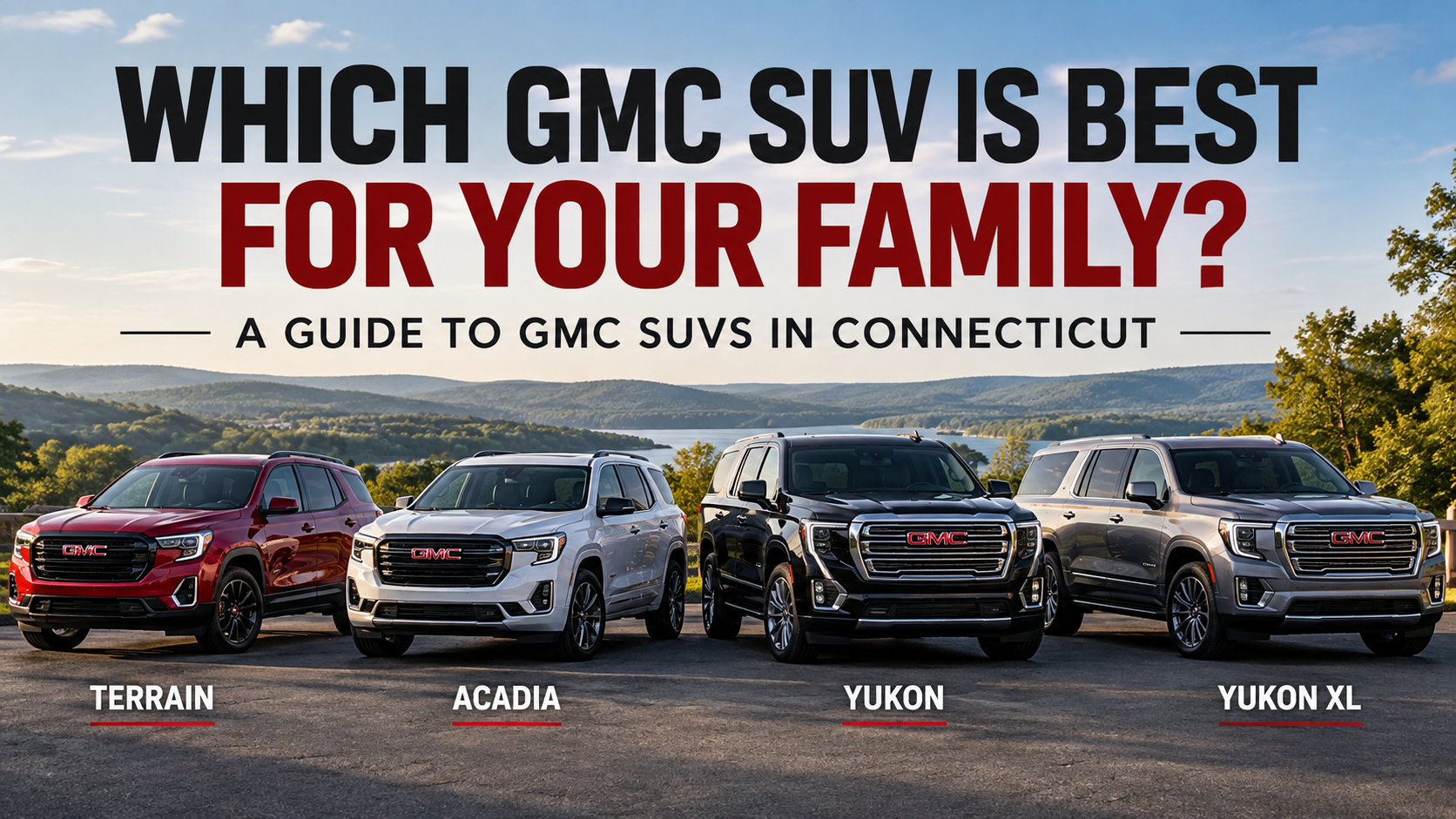 GMC Terrain, Acadia, Yukon and Yukon XL comparison for families in Connecticut.